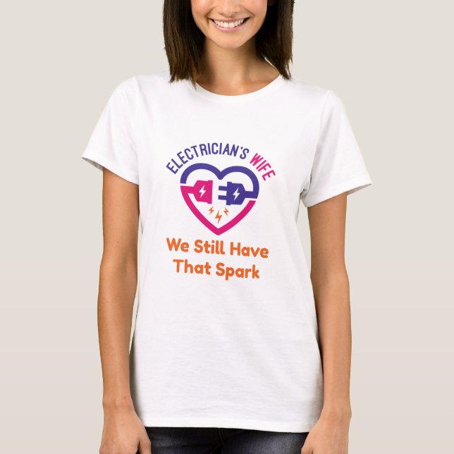 Electrician's Wife We Still Have That Spark T-Shirt (Front)