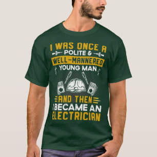 Electricity Work Lover Gift I Became An Electricia T-Shirt