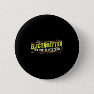 Electrolytes It’s What Plants Crave Funny  6 Cm Round Badge