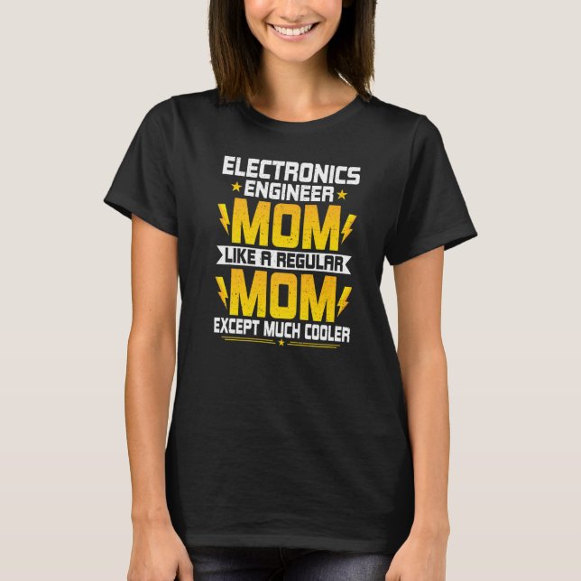 Electronics Engineering Mum Electronics Engineerin T-Shirt (Front)