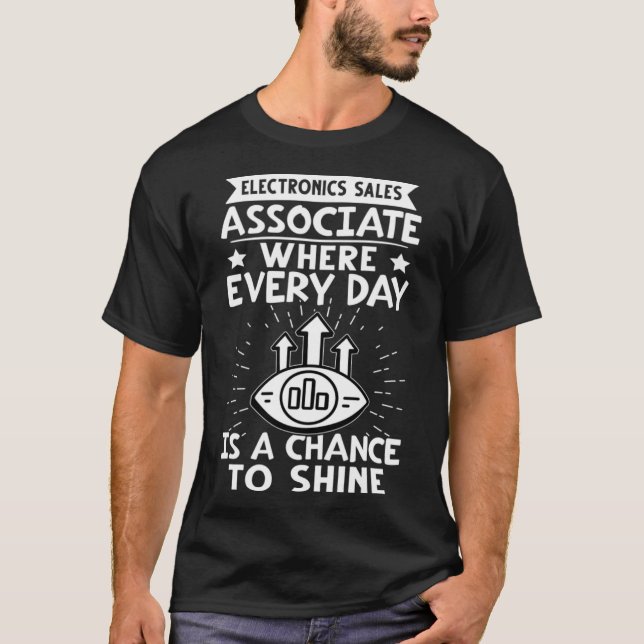 Electronics Sales Associate Every Day Is A Chance  T-Shirt (Front)