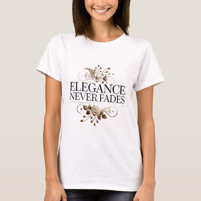 "Elegance Never Fades – Minimalist & Classy Typogr T-Shirt (Front)