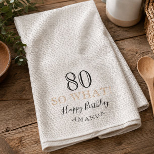 Elegant 80 So what Funny Quote 80th Birthday Tea Towel