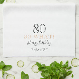Elegant 80 So what Funny Quote 80th Birthday  Tea Towel