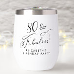 Elegant 80th Birthday Party<br><div class="desc">Eighty & Fabulous - Toast to a Life Well Lived! Elegant thermal wine tumbler for her 80th birthday party featuring "80 & Fabulous" in a stylish calligraphy script and her name in simple modern typography.</div>