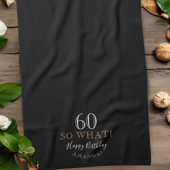 Elegant Black 60 So what Funny Quote 60th Birthday Tea Towel (Creator Uploaded)