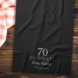 Elegant Black 70 So what Funny Quote 70th Birthday Tea Towel