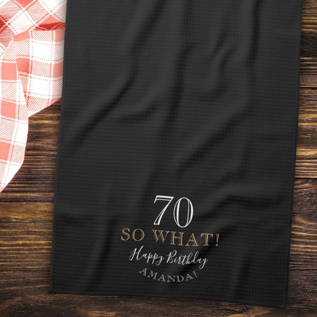 Elegant Black 70 So what Funny Quote 70th Birthday Tea Towel (Creator Uploaded)