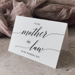 Elegant Black Calligraphy To My Mother In Law Card<br><div class="desc">This elegant black calligraphy to my mother in law card is perfect for a simple wedding. The neutral design features a minimalist card decorated with romantic and whimsical typography.</div>