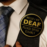 Elegant Black Gold Speak Clearly Deaf 6 Cm Round Badge<br><div class="desc">Display your special needs in style with this elegant hard-of-hearing badge by JessicaAmber. This button features the slogan 'Hello I am deaf, please speak clearly' in an easy-to-read bold font. You can edit the text as needed. Has a minimalist black and gold colour scheme. A great gift for dads with...</div>