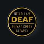 Elegant Black Gold Speak Clearly Deaf 6 Cm Round Badge<br><div class="desc">Display your special needs in style with this elegant hard-of-hearing badge by JessicaAmber. This button features the slogan 'Hello I am deaf, please speak clearly' in an easy-to-read bold font. You can edit the text as needed. Has a minimalist black and gold colour scheme. A great gift for dads with...</div>