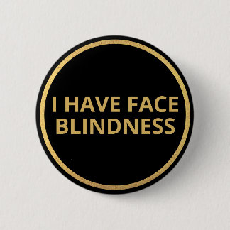 Elegant Black Gold Text I Have Face Blindness 6 Cm Round Badge