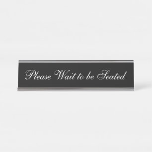 Elegant Black & White "Please Wait to be Seated" Desk Name Plate