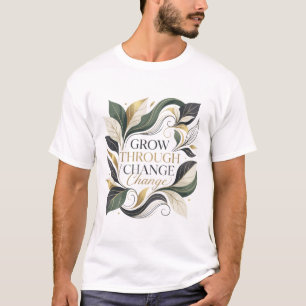 Elegant Botanical Grow Through Change Motivational T-Shirt