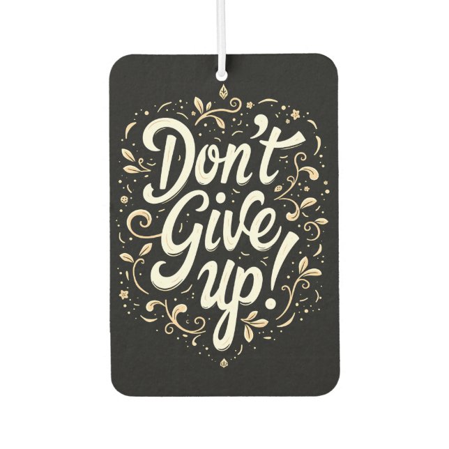 Elegant Floral "Don't Give Up!" Motivational Car Air Freshener (Front)