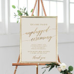 Elegant Gold Calligraphy Ivory Unplugged Ceremony Poster<br><div class="desc">This elegant gold calligraphy ivory "unplugged ceremony" sign is perfect for a simple wedding. The neutral design features a minimalist poster decorated with romantic and whimsical faux gold foil typography. Personalize the sign with your own wording if you'd like! Please Note: This design does not feature real gold foil. It...</div>