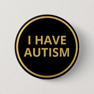 Elegant Minimalist Black Gold Text I Have Autism 6 Cm Round Badge