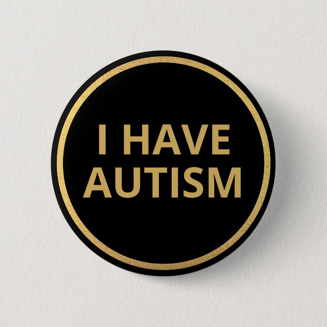 Elegant Minimalist Black Gold Text I Have Autism 6 Cm Round Badge (Front)