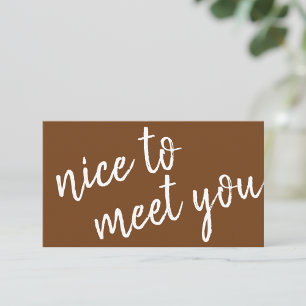 Elegant Minimalist Nice to Meet You Greeting Brown Business Card