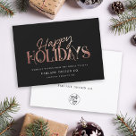 Elegant Modern Rose Gold Script Business Corporate Holiday Card<br><div class="desc">Modern minimalist business holiday card with elegant script calligraphy reading HAPPY HOLIDAYS in printed rose gold. Below is space for your custom message as well as additional space on the back over your corporate logo.</div>