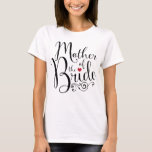 Elegant Mother of Bride T-Shirt<br><div class="desc">Beautiful and elegant script with flourishes and a red heart says Mother of the Bride. Perfect for the Bride's mum during bridal party.</div>