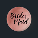 Elegant Rose Gold Bridesmaid Wedding 3 Cm Round Badge<br><div class="desc">Stunning rose gold button with black calligraphy. Brides Maid is written in a bold and modern script font.</div>