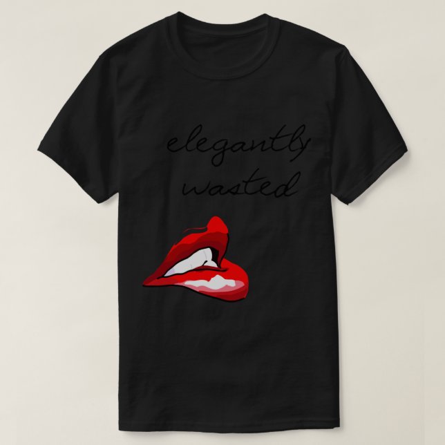 Elegantly Wasted T-Shirt (Design Front)