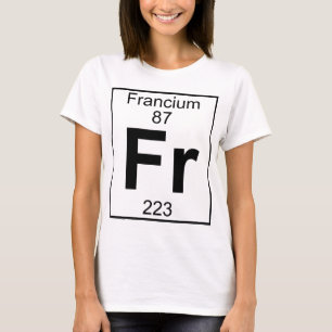 Element 087 - Fr - Francium (Full) T-Shirt