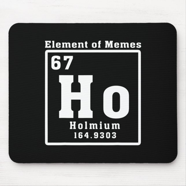 Element Of Memes Ho Holmium 67 Funny Science  Mouse Mat (Front)