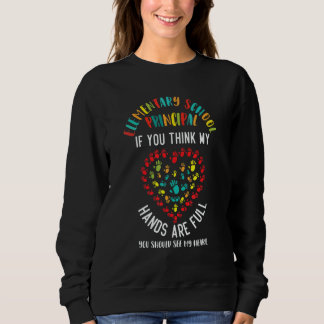 Elementary School Principal Appreciation Hand Are Sweatshirt