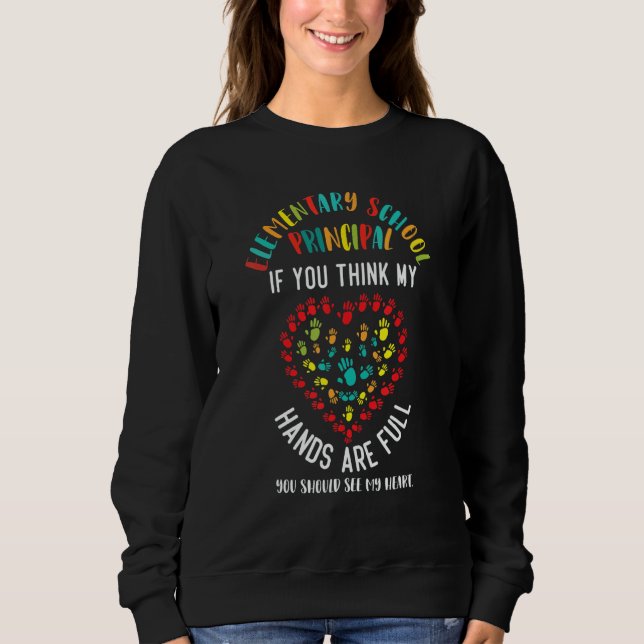 Elementary School Principal Appreciation Hand Are  Sweatshirt (Front)