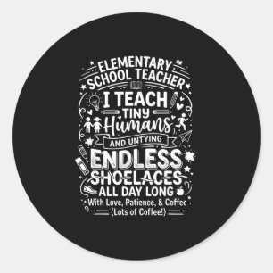 Elementary school teacher teach tiny humans classic round sticker