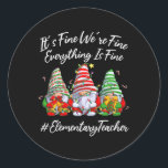 Elementary Teacher Crew Everything Is Fine Christm Classic Round Sticker<br><div class="desc">Elementary Teacher Crew Everything Is Fine Christmas Gnomie</div>