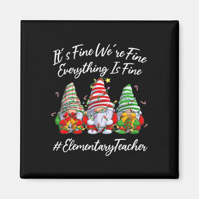 Elementary Teacher Crew Everything Is Fine Christm Magnet (Front)