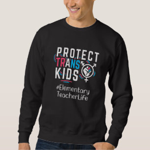 Elementary Teacher Protect Trans Kids Transgender Sweatshirt