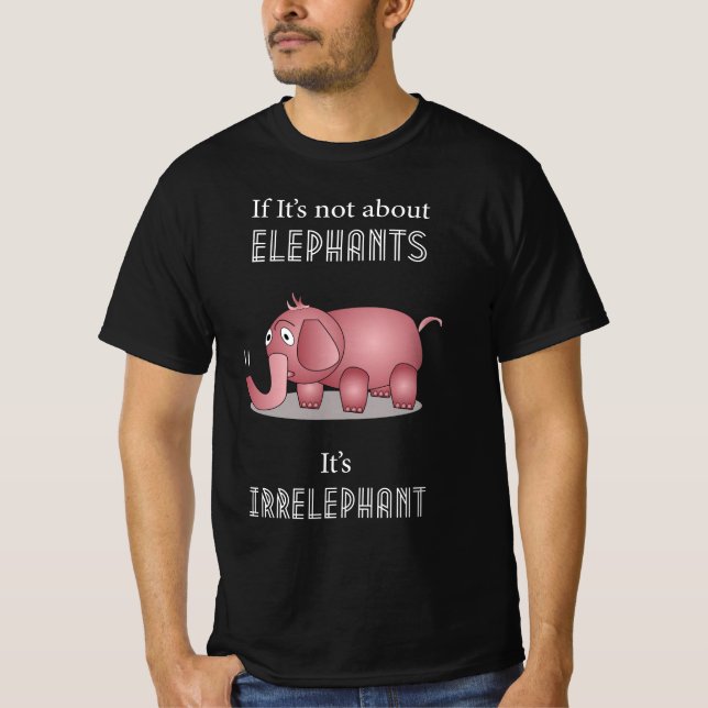 Elephant Funny Quote T-Shirt (Front)