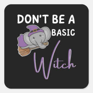 Elephant Halloween Witch Don't Be A Basic Witch Square Sticker