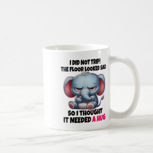 Elephant I Did Not Trip The Floor Looked Sad So I  Coffee Mug