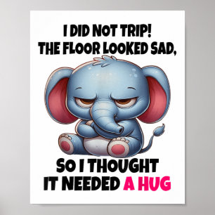 Elephant I Did Not Trip The Floor Looked Sad So I Poster