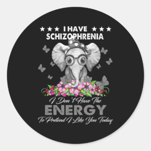 Elephant I Have Schizophrenia I Dont Have The Ene  Classic Round Sticker