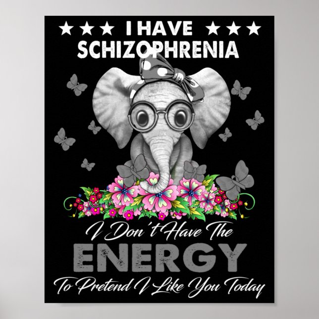 Elephant I Have Schizophrenia I Dont Have The Ene  Poster (Front)