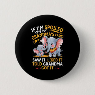 Elephant If Im Spoiled Its My Grandmas Fault Saw I 6 Cm Round Badge