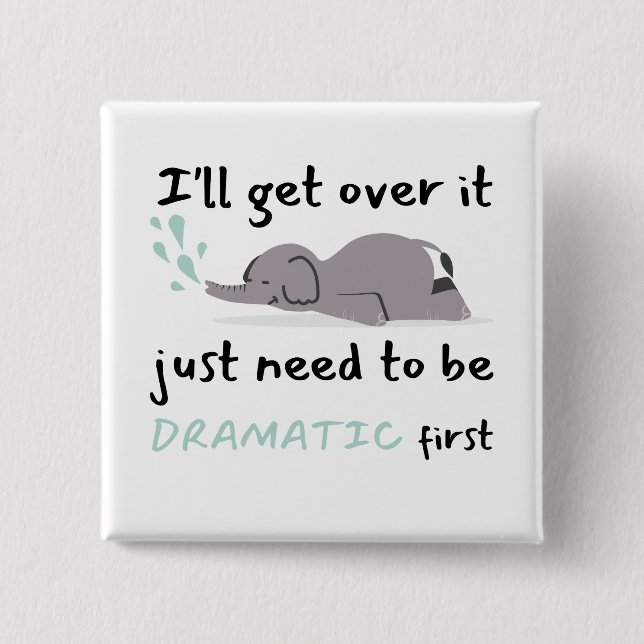 Elephant I'll Get Over It I Just Need To Be 15 Cm Square Badge (Front)