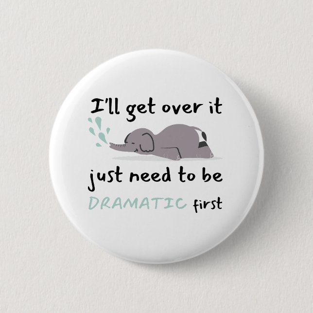 Elephant I'll Get Over It I Just Need To Be  6 Cm Round Badge (Front)