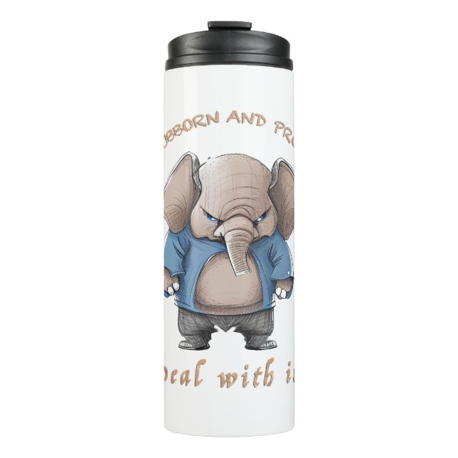Elephant Stubborn Deal With It Cute Adorable Funny Thermal Tumbler (Front)