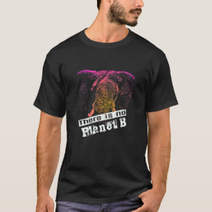 ELEPHANT THERE IS NO PLANET B Climate Change is T-Shirt