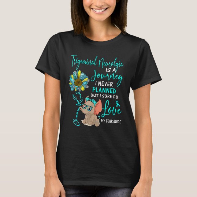 Elephant Trigeminal Neuralgia Is A Journey I Never T-Shirt (Front)