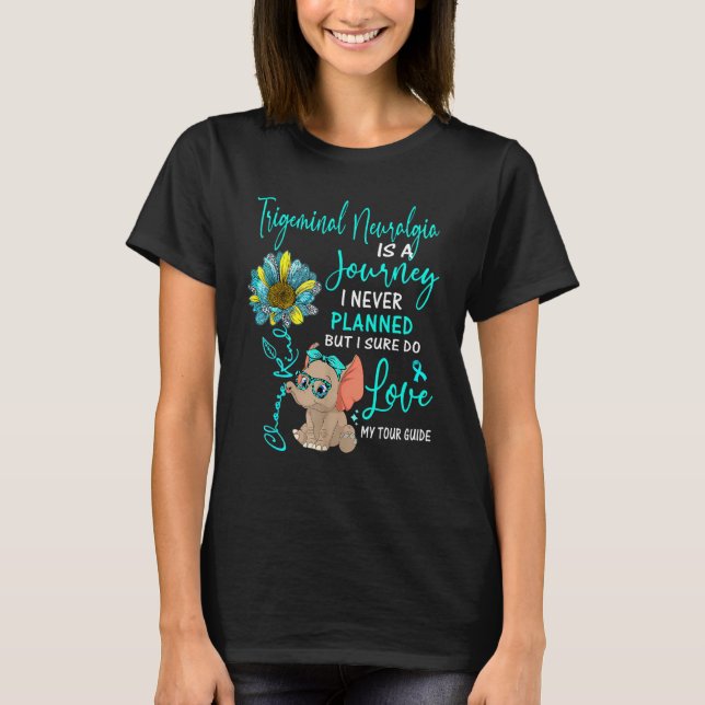 Elephant Trigeminal Neuralgia Is A Journey I Never T-Shirt (Front)