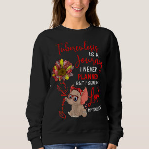 Elephant Tuberculosis Is A Journey I Never Planned Sweatshirt