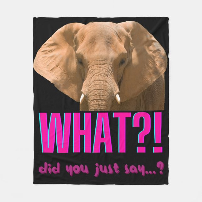 Elephant What Did You Just Say? Fleece Blanket (Front)